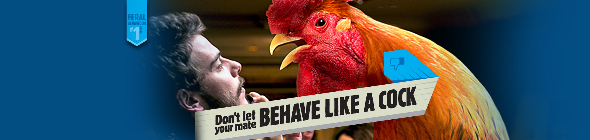 Don't let your mate behave like a cock