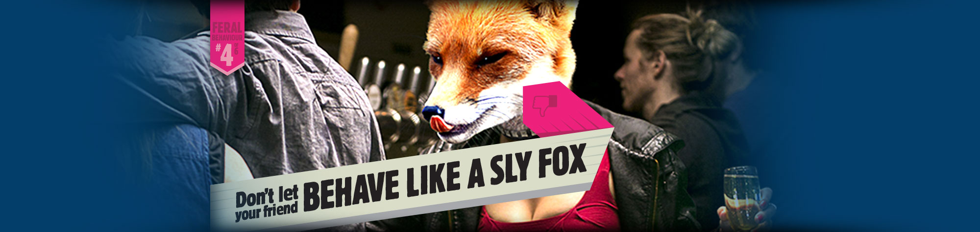 Don't let your friend behave like a sly fox